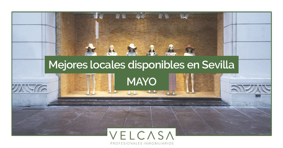 Locales en alquiler y venta en Sevilla: destacados de mayo | VELCASA, inmobiliaria en Sevilla