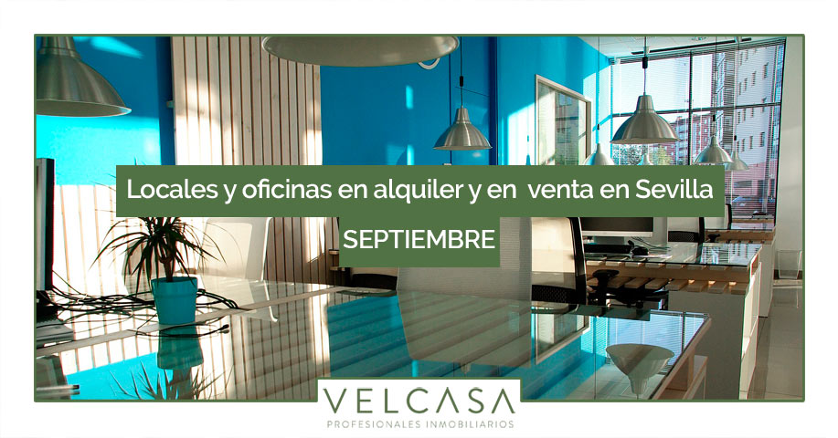 Locales y oficinas en alquiler y venta en Sevilla: destacados de septiembre | VELCASA, inmobiliaria en Sevilla