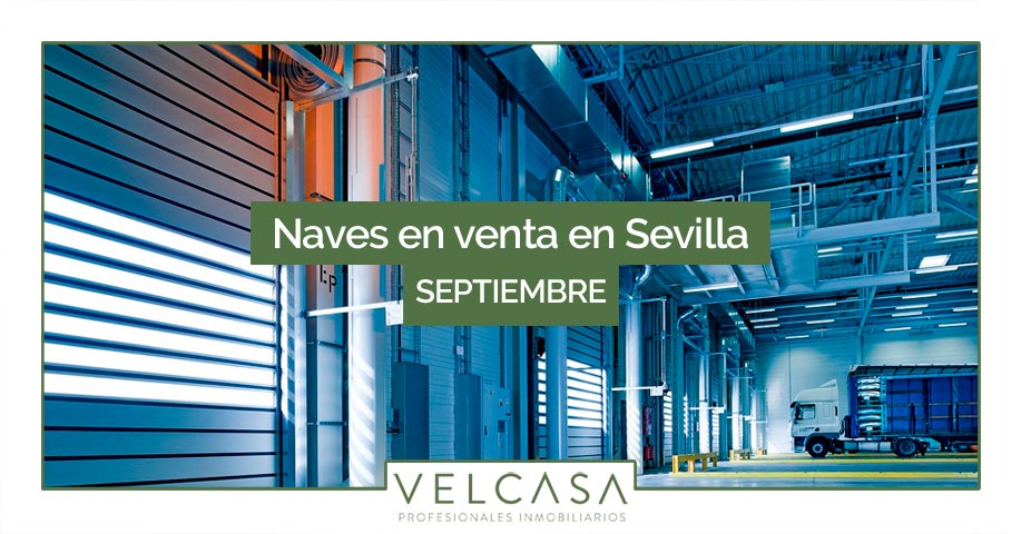 Naves en venta en Sevilla: destacados de septiembre | VELCASA, inmobiliaria en Sevilla