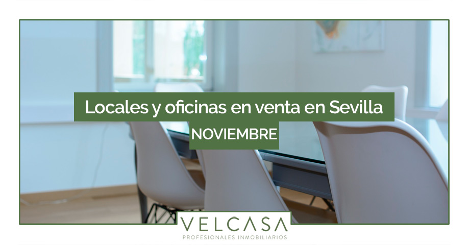 Locales y oficinas en venta en Sevilla: destacados de noviembre | VELCASA, inmobiliaria en Sevilla
