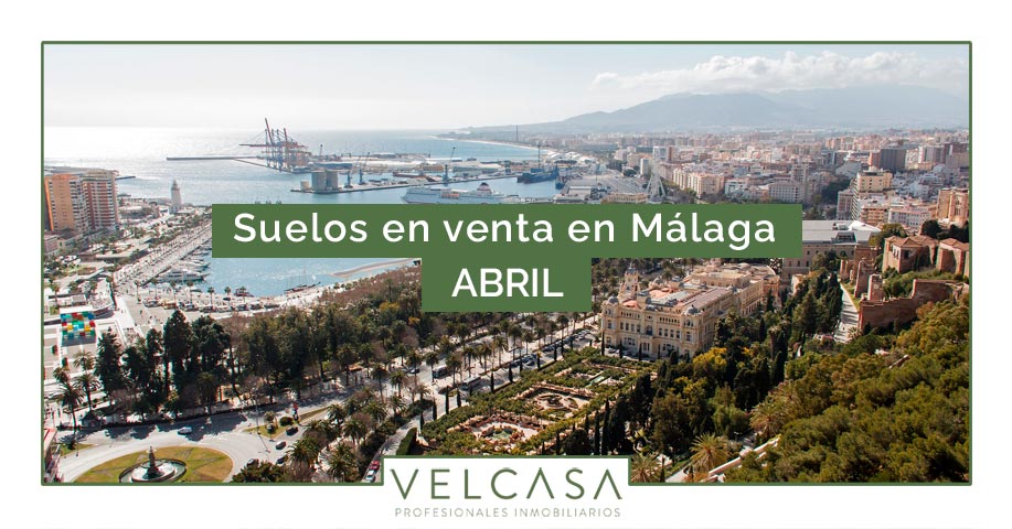 Suelos en venta en Málaga en abril | VELCASA, inmobiliaria en Sevilla