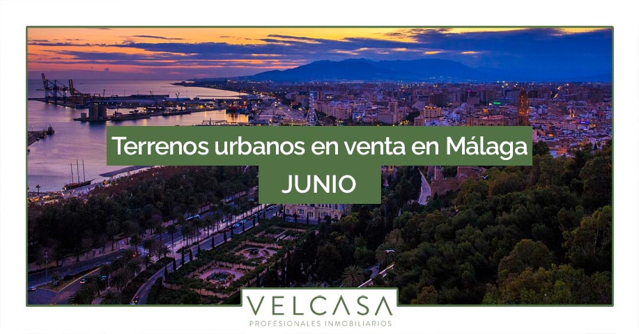 Terrenos urbanos en venta en Málaga en junio | VELCASA inmobiliaria